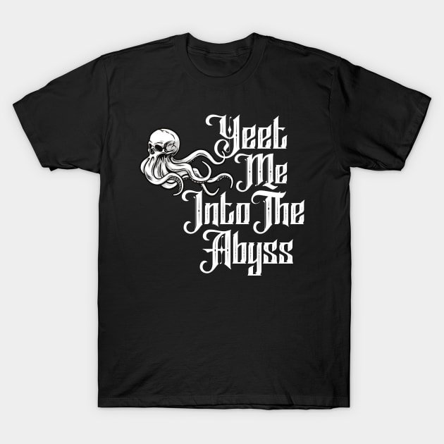 Yeet Me Into The Abyss T-Shirt by LylaLace Studio